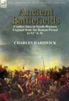 Ancient Battlefields: Conflict Sites in North-Western England from the Roman Period to 937 A. D. 1782820671 Book Cover