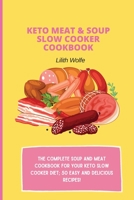 Keto Meat & Soup Slow Cooker Cookbook: The Complete Soup and Meat cookbook for your keto slow cooker diet; 50 easy and delicious recipes! 1802779914 Book Cover