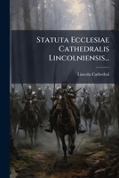 Statuta Ecclesiae Cathedralis Lincolniensis... 1278347046 Book Cover