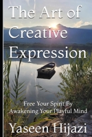The Art of Creative Expression: Free Your Spirit By Awakening Your Playful Mind B0GPR8S9LF Book Cover