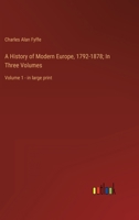 A History of Modern Europe, 1792-1878; In Three Volumes: Volume 1 - in large print 3368355511 Book Cover