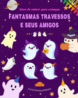 Fantasmas travessos e seus amigos Livro de colorir para crianças Coleção divertida e criativa de fantasmas: Incrível coleção de fantasmas adoráveis para estimular a criatividade B0C4Z3916B Book Cover