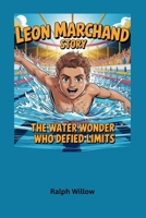 Leon Marchand Story: The Water Wonder Who Defied Limits B0F6L8JKSR Book Cover