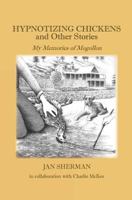 Hypnotizing Chickens and Other Stories: My Memories of Mogollon 0692964436 Book Cover