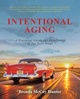 Intentional Aging: A Practical Guide for Excellence in the Next Stage 1665790148 Book Cover