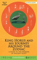 King Horus and his Journey Around the Zodiac: A Guide to the Wisdom of Ancient Egypt 1036955206 Book Cover