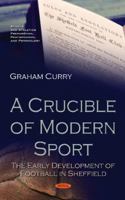 A Crucible of Modern Sport: The Early Development of Football in Sheffield (Sports and Athletics Preparation, Performance, and Psychology) 1536130907 Book Cover