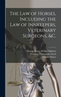 The Law of Horses, Including the Law of Innkeepers, Veterinary Surgeons, &c. [microform] 1013817915 Book Cover