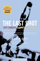 The Last Shot: City Streets, Basketball Dreams 0618446710 Book Cover
