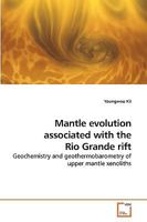 Mantle evolution associated with the Rio Grande rift: Geochemistry and geothermobarometry of upper mantle xenoliths 3639203372 Book Cover