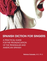 Spanish Diction for Singers: A Guide to the Pronunciation of Peninsular and American Spanish 0981720455 Book Cover