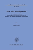 Sicc Oder Schiedsgericht?: Ein Vergleich Des Verfahrens VOR Dem Singapore International Commercial Court Mit Den Vor- Und Nachteilen Internationaler Schiedsverfahren (German Edition) 3428192443 Book Cover