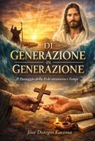 Di generazione in generazione: Il passaggio della fede attraverso i tempi (Italian Edition) B0GJ6S1MLV Book Cover