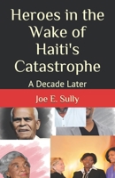 Heroes in the Wake of Haiti's Catastrophe: A Decade Later null Book Cover