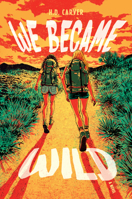 We Became Wild: A Novel 1324124970 Book Cover
