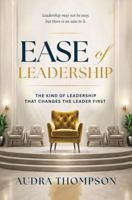 Ease of Leadership: Leadership may not be easy, but there is an ease to it B0H62K5W5Z Book Cover