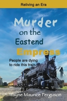 Murder on the Eastend Empress: Reliving an Era 1989882234 Book Cover