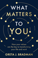What Matters to You: How your core values are the key to transforming your life and work, perfect for readers of Brene Brown, Julia Baird and Brianna Wiest 0733343570 Book Cover