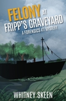 Felony at Fripp's Graveyard 1945419954 Book Cover
