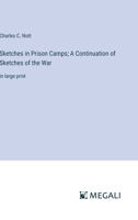 Sketches in Prison Camps; A Continuation of Sketches of the War: in large print 3368375210 Book Cover