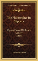 The Philosopher in Slippers: Zigzag Views of Life and Society 1017310068 Book Cover