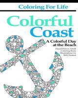 Coloring for Life: Colorful Coast: A Colorful Day at the Beach 1530325471 Book Cover