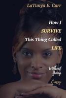 How I Survive This Thing Called Life Without Going Crazy 1973723034 Book Cover