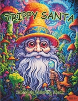 Trippy Santa: Trippy Psychedelic Adult Coloring Book: Cannabis Coloring Book Cannabis-Inspired Trippy Psychedelic Coloring Book for Adults Santa Holiday Theme B0CP2QFTZD Book Cover