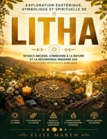 Exploration ésotérique, symbolique et spirituelle de Litha: Rituels anciens, connexion à la nature et la résurgence moderne des traditions mystiques oubliées (French Edition) B0H79FTN23 Book Cover