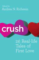 Crush: 26 Real-life Tales of First Love 0373892330 Book Cover