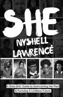 She: A Sista Girls' Guide to Overcoming Her Past & Pursuing A Limitless Future 069256960X Book Cover
