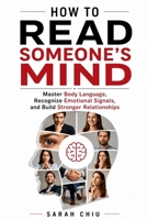 How to Read Someone's Mind: Master Body Language, Recognize Emotional Signals, and Build Stronger Relationships B0H7THTL56 Book Cover