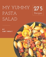 My 275 Yummy Pasta Salad Recipes: Enjoy Everyday With Yummy Pasta Salad Cookbook! B08H5BJ3MX Book Cover