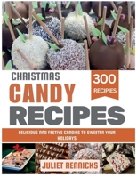Christmas Candy Recipes: Delicious and Festive Candies to Sweeten Your Holidays B0FPQBDMRC Book Cover