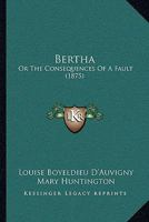 Bertha: Or The Consequences Of A Fault 1120162297 Book Cover