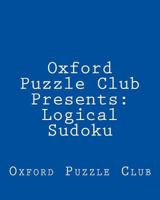 Oxford Puzzle Club Presents: Logical Sudoku: 80 Puzzles To Challenge Your Logical Skills 1470139073 Book Cover