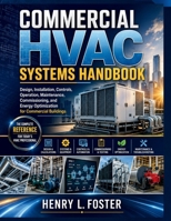 Commercial HVAC Systems Handbook: Design, Installation, Controls, Operation, Maintenance, Commissioning, and Energy Optimization for Commercial Buildings Author B0HBHK17N8 Book Cover