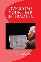 Overcome Your Fear in Trading 1496145062 Book Cover