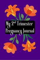 My 2nd Trimester Pregnancy Journal: Elegantly crafted for you to document this 2nd Phase of your Pregnancy Journey 1972892169 Book Cover