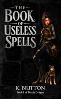 The Book of Useless Spells: Book 1 of Mirela Drăgan 1764752511 Book Cover