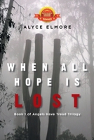 When All Hope Is Lost: Book 1 of Angels Have Tread Trilogy 1669888290 Book Cover
