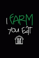 I Farm You Eat: All Purpose 6x9 Blank Lined Notebook Journal Way Better Than A Card Trendy Unique Gift Black Solid Farmer 1694848450 Book Cover