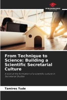 From Technique to Science: Building a Scientific Secretarial Culture 6207749359 Book Cover