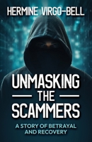 Unmasking the Scammers: A Story of Betrayal and Recovery 1965635075 Book Cover