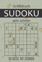 Großdruck Sudoku - 100 Rätsel mit Lösungen - Sehr Schwer: Sudoku Erwachsene - Rätselblock für Profis - Sehr Herausfordernde Spiele B08TQGG7D9 Book Cover