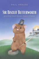 Sir Biscuit Butterworth and Other Short Stories, Poems, and Fables B0GXGKDKF2 Book Cover