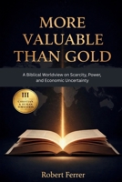 More Valuable Than Gold: A Biblical Worldview on Scarcity, Power and Economic Uncertainty (The Breaking Free Series) B0GSJ768QF Book Cover