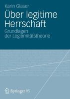Uber Legitime Herrschaft: Grundlagen der Legitimitatstheorie 3658004606 Book Cover