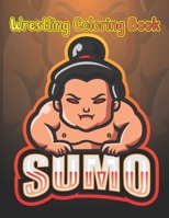 Wrestling Coloring Book: Sumo: 28 Beautiful Japanese Sumo Wrestling Illustrations To Color. Funny, Angry & Cute Sumo Wrestlers To Color. Japan ... Halloween, Thanksgiving, Easter Gift B08Y4L8TR1 Book Cover