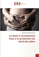 Le droit à l'avortement face à la protection du droit de naître 6203450642 Book Cover